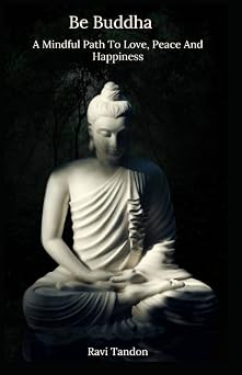 Be Buddha A Mindful Path To Peace, Love, and Happiness