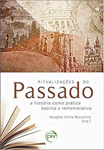 Ritualizações do passado: A história como prática escrita e rememorativa