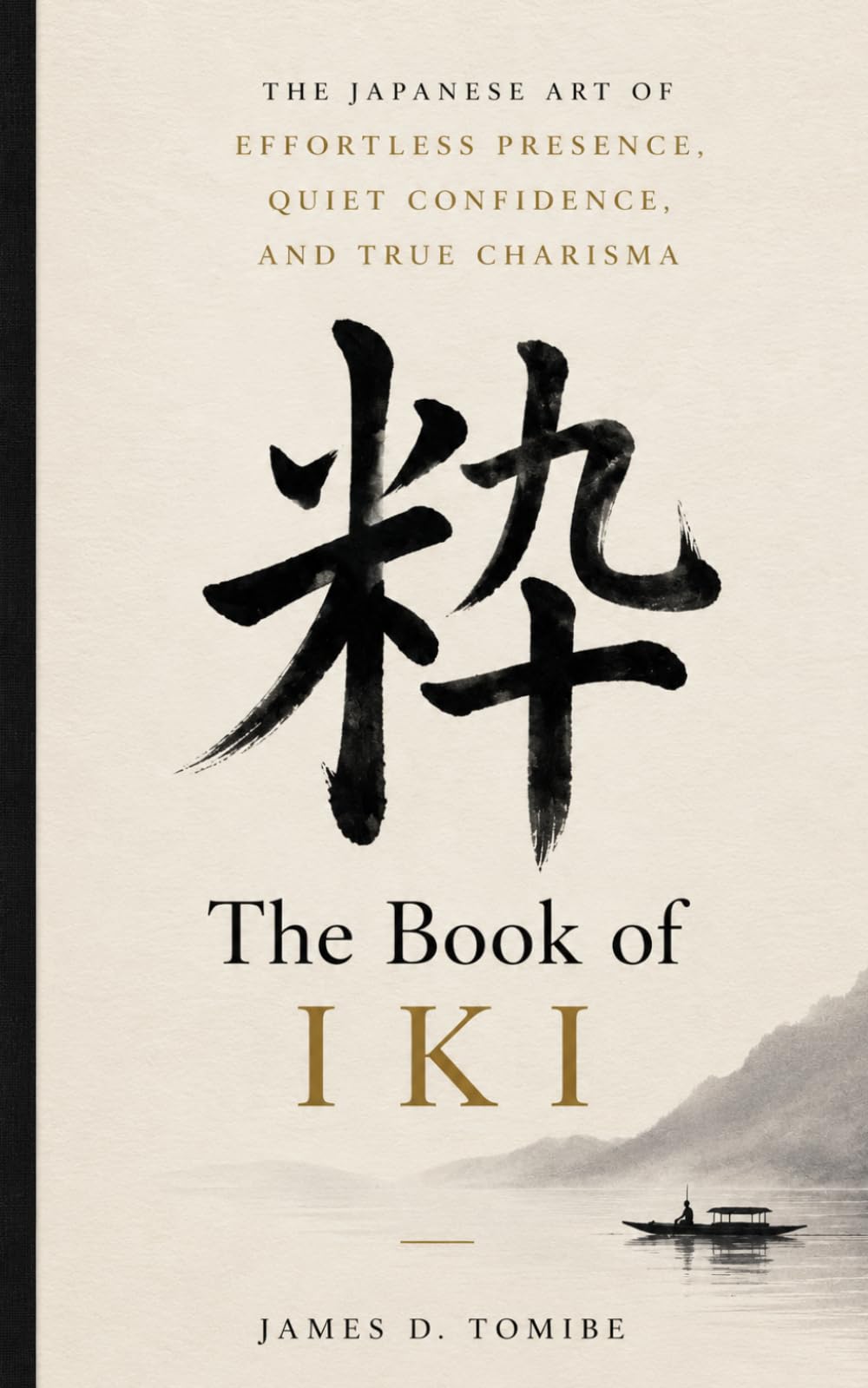 The Book of Iki | 粋: The Japanese Art of Effortless Presence, Quiet Confidence, and True Charisma