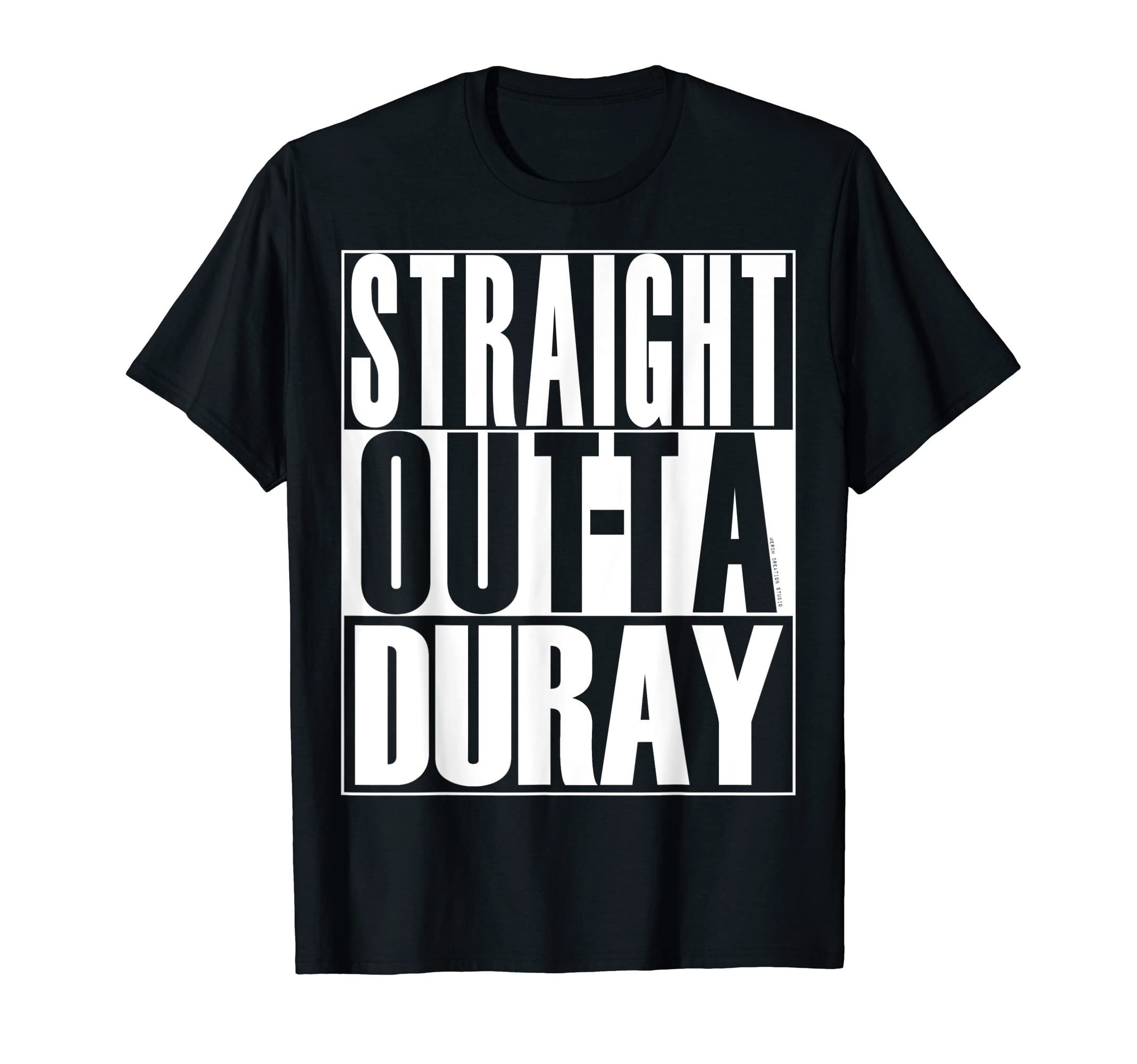 Straight Outta Duray by Merch Creation Studio T-Shirt