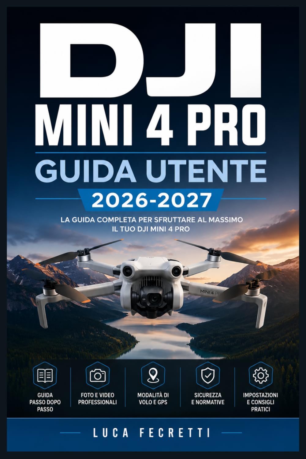 DJI Mini 4 Pro Guida Utente 2026-2027: Impostazioni, Funzionalità e Risoluzione dei Problemi per Foto e Video Aerei di Livello Professionale