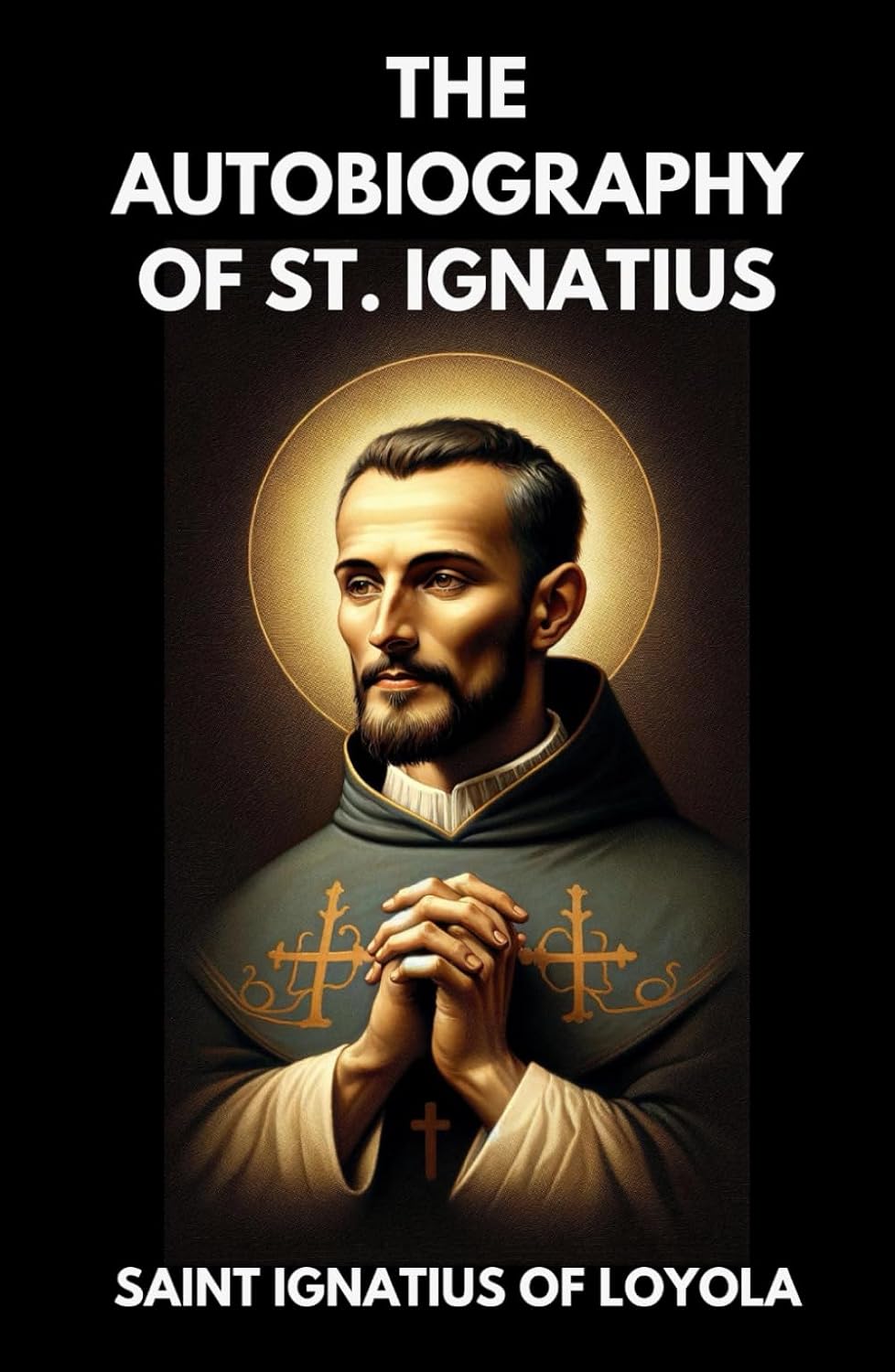 The Autobiography of St. Ignatius SAINT IGNATIUS OF LOYOLA, SAINT