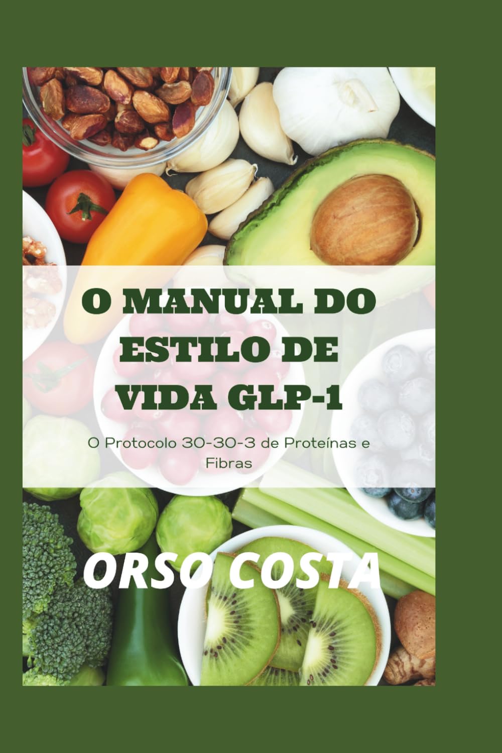 O MANUAL DO ESTILO DE VIDA GLP-1: O Protocolo 30-30-3 de Proteínas e Fibras: Receitas ricas em nutrientes e de baixo volume, além de exercícios ... e otimizar sua jornada de perda de peso.