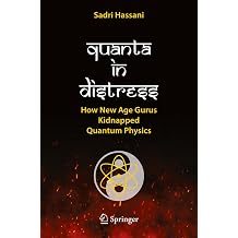 Quanta in Distress How New Age Gurus Kidnapped Quantum Physics