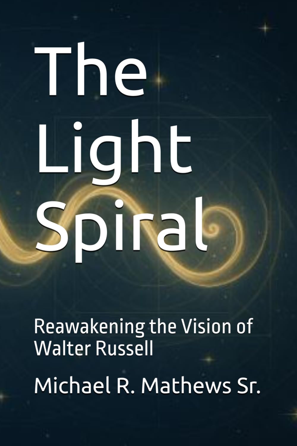 The Light Spiral: Reawakening the Vision of Walter Russell      Paperback – May 9, 2025