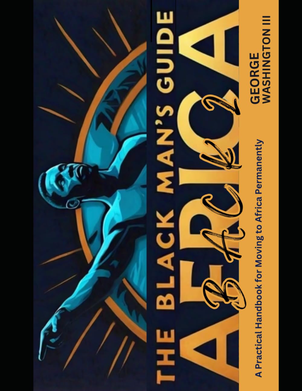 The Black Man's Guide Back to Africa:: A Practical Handbook for Moving to Africa Permanently (Back to Africa Series)