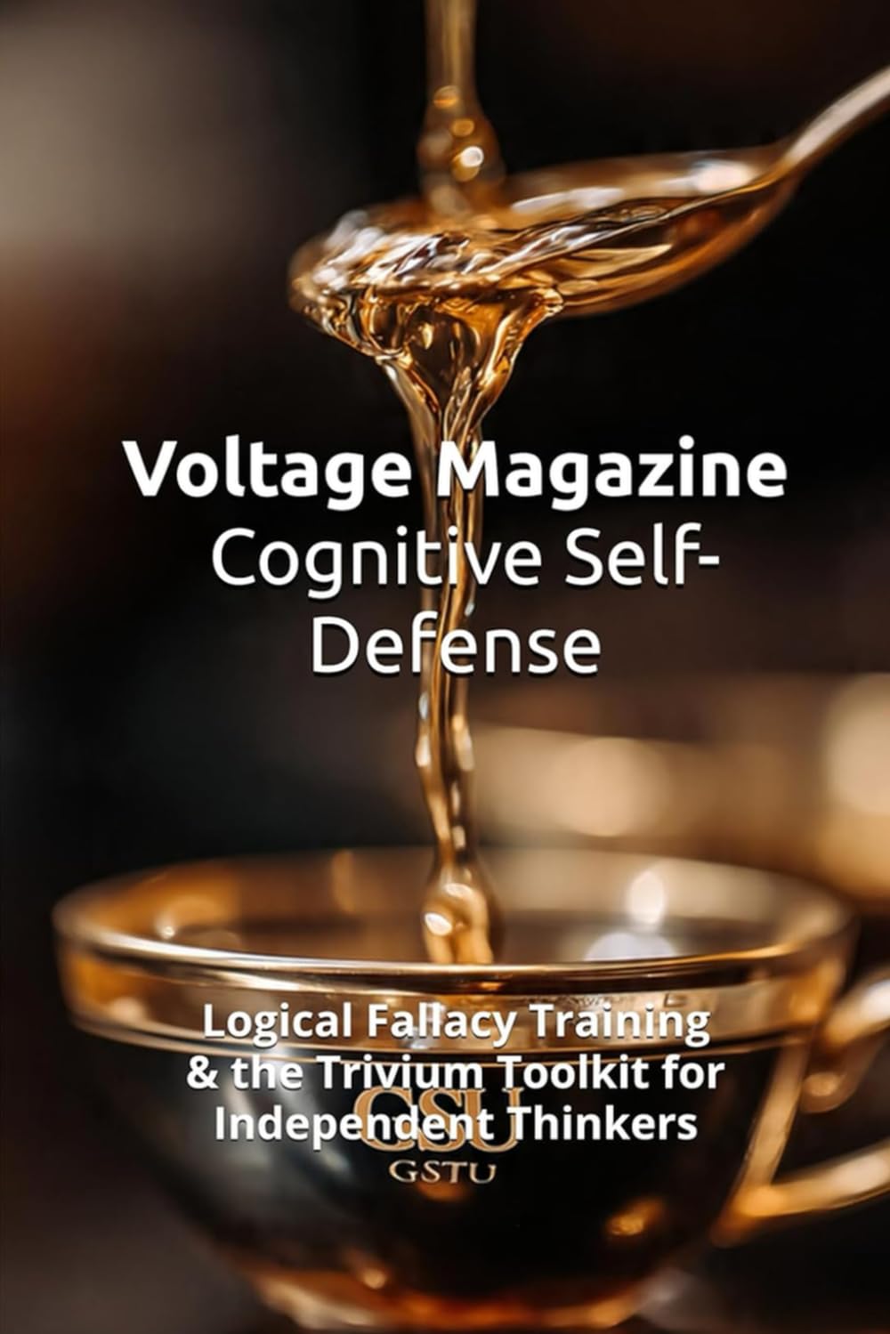 Voltage Magazine — Cognitive Self-Defense: The 4 Laws of Cognitive Sovereignty: Logical Fallacy Training & the Trivium Toolkit for Independent Thinkers (The Voltage Archives)