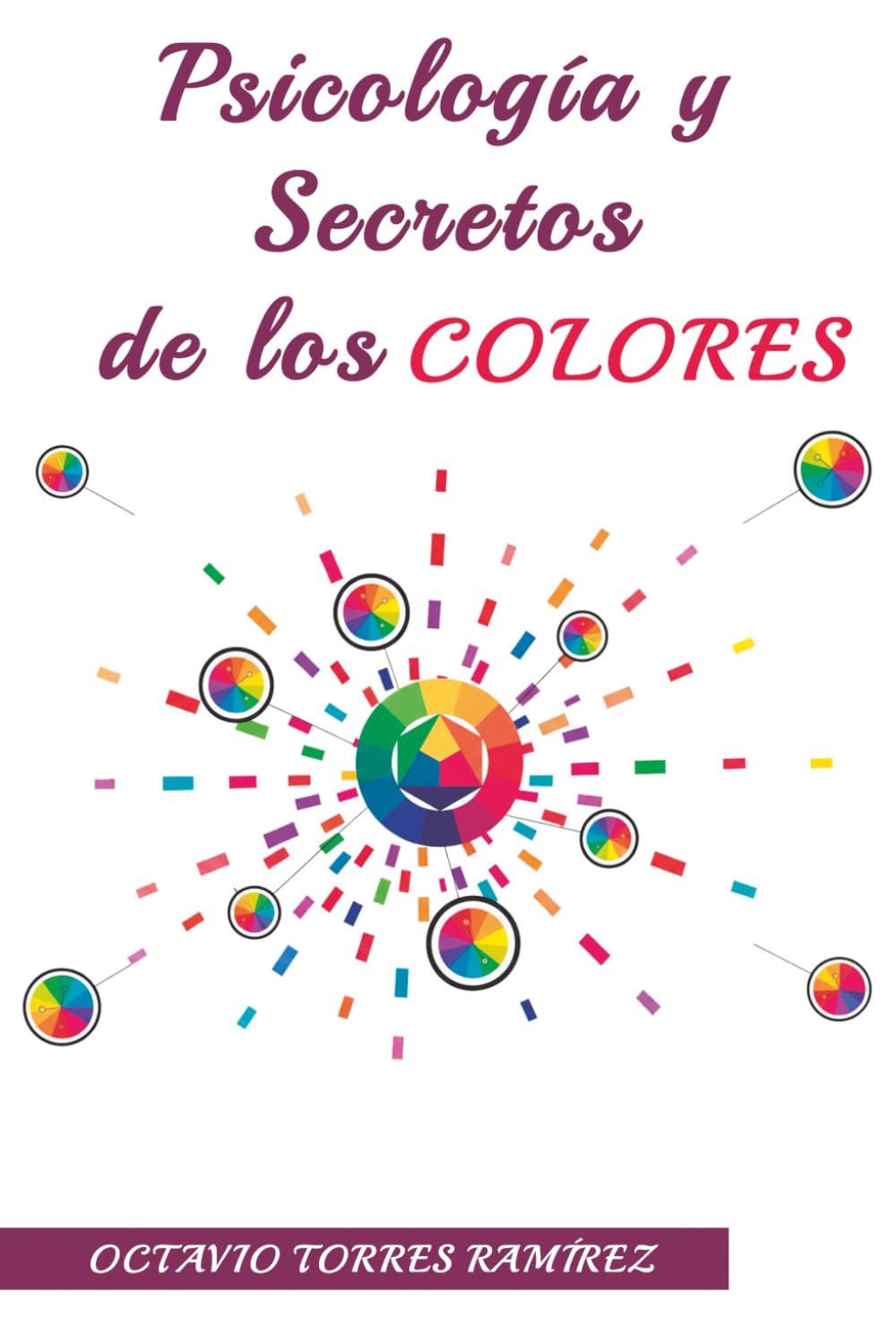 Psicología y Secretos de los Colores: La Guía para Influir en el Estado de Ánimo, la Productividad y las Decisiones, Aplicando la Teoría y la Psicología de los 13 Colores Esenciales