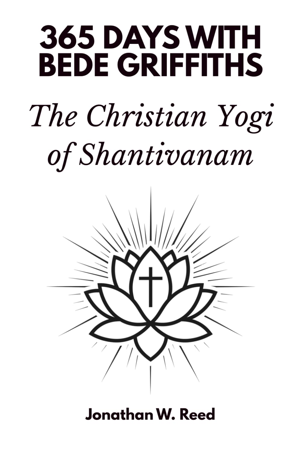 365 Days with Bede Griffiths: The Christian Yogi of Shantivanam