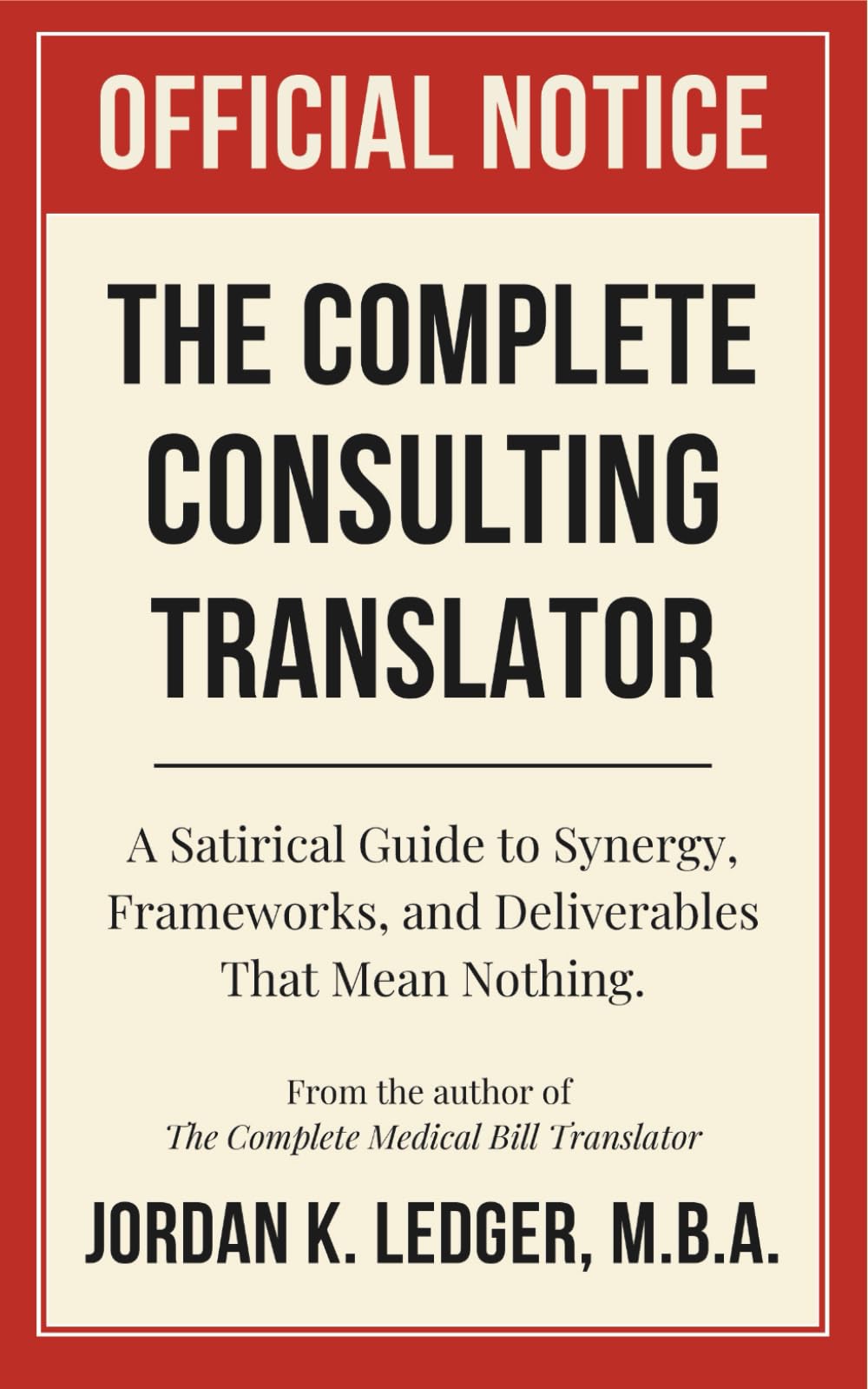 The Complete Consulting Translator: A Satirical Guide to Synergy, Frameworks, and Deliverables That Mean Nothing (The Professional Translations Series)