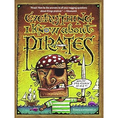 Everything I Know about Pirates: A Collection of Made Up Facts, Educated Guesses, and Silly Pictures About Bad Guys of the High Seas.