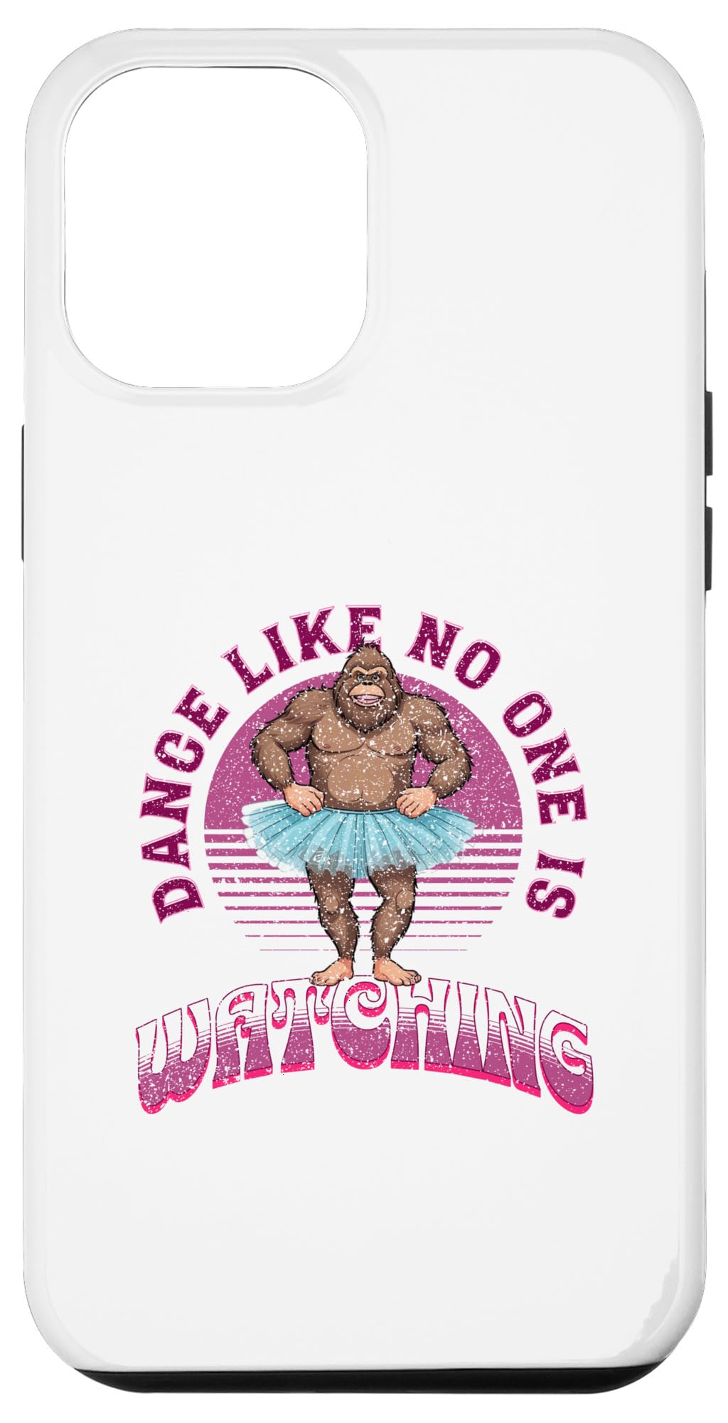 iPhone 14 Plus Dance Like No One Is Watching Funny Bigfoot Ballerina Case