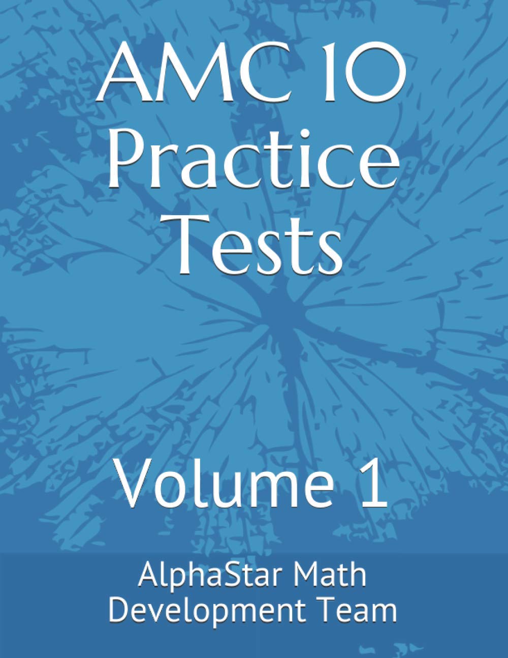 AMC 10 Practice Tests: Volume 1 (AlphaStar Academy Math: Practice Tests)