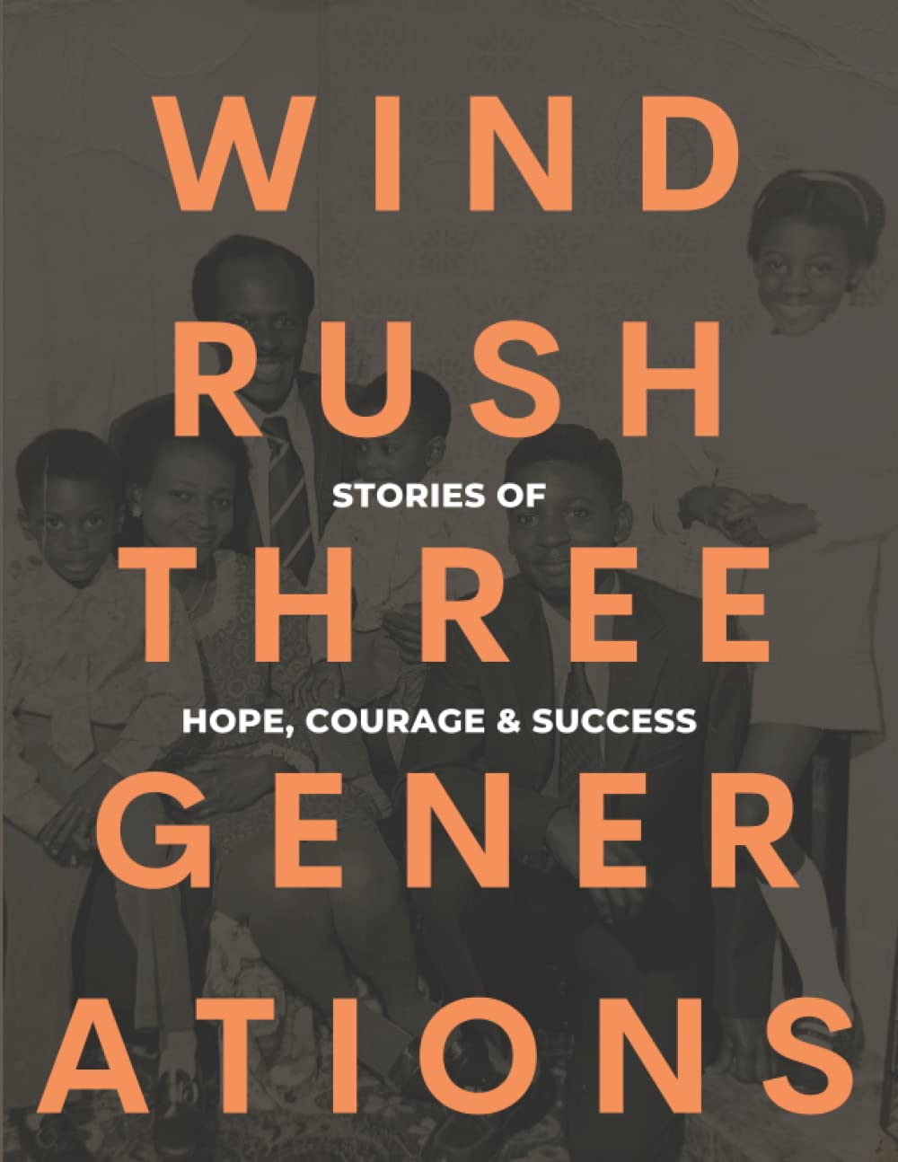 Windrush: Three Generations: Stories of Hope, Courage & Success