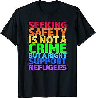 Seeking Safety Is Not A Crime But A Right Support Refugees T-Shirt