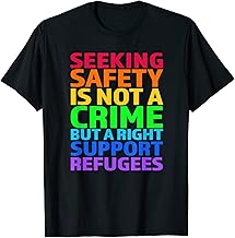 Seeking Safety Is Not A Crime But A Right Support Refugees T-Shirt