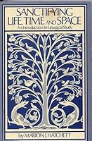 Sanctifying Life, Time and Space: An Introduction to Liturgical Study 0816423962 Book Cover