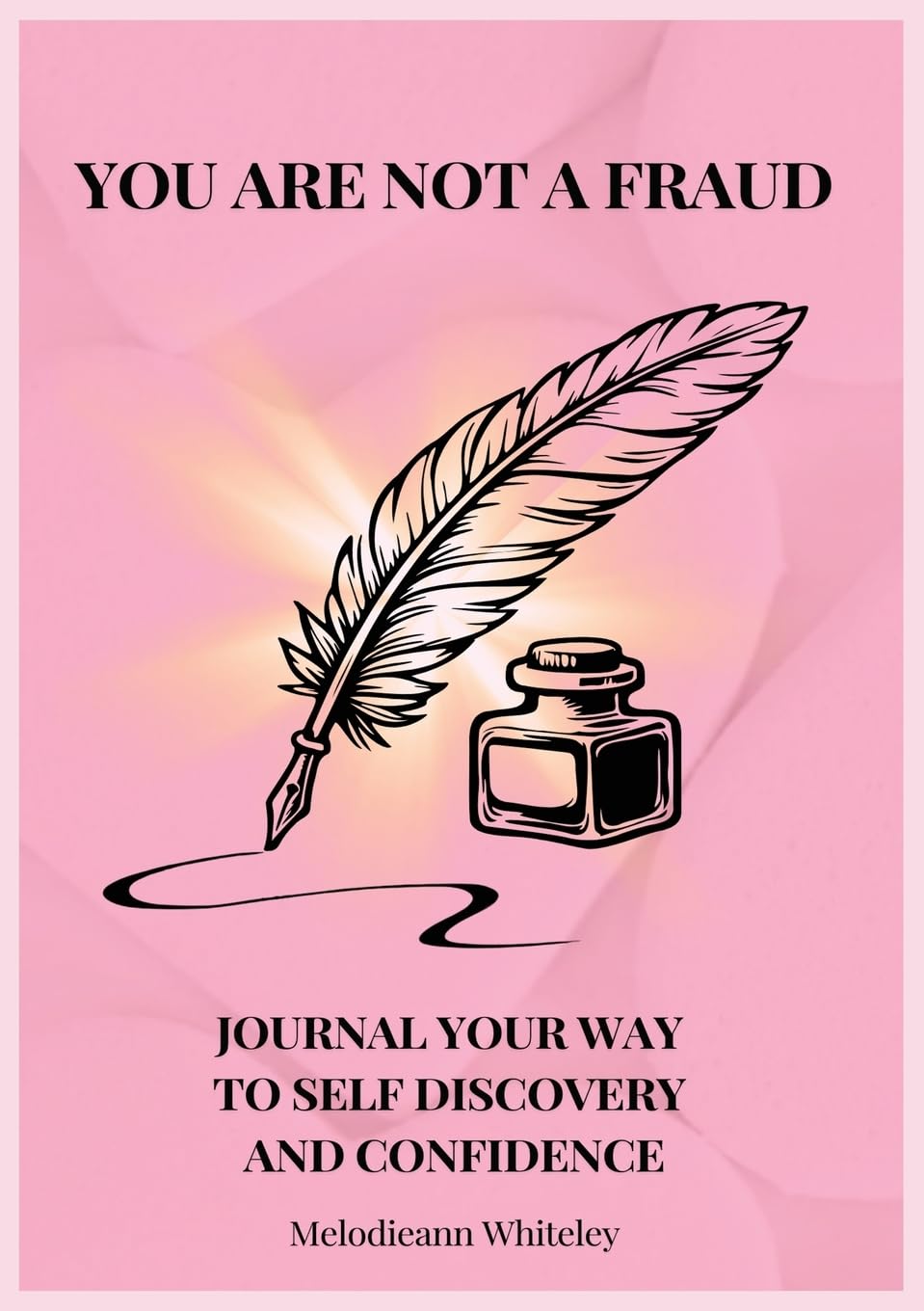 You Are Not a Fraud: Journal Your Way to Self Discovery and Confidence