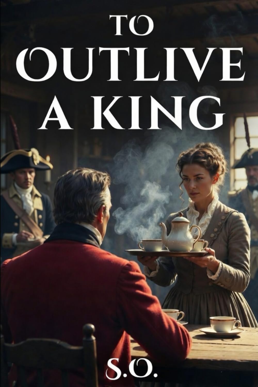 TO OUTLIVE A KING: A Revolutionary Spy Thriller — Dedicated to the 250th Anniversary of the Declaration of Independence (The Shadows of Liberty)