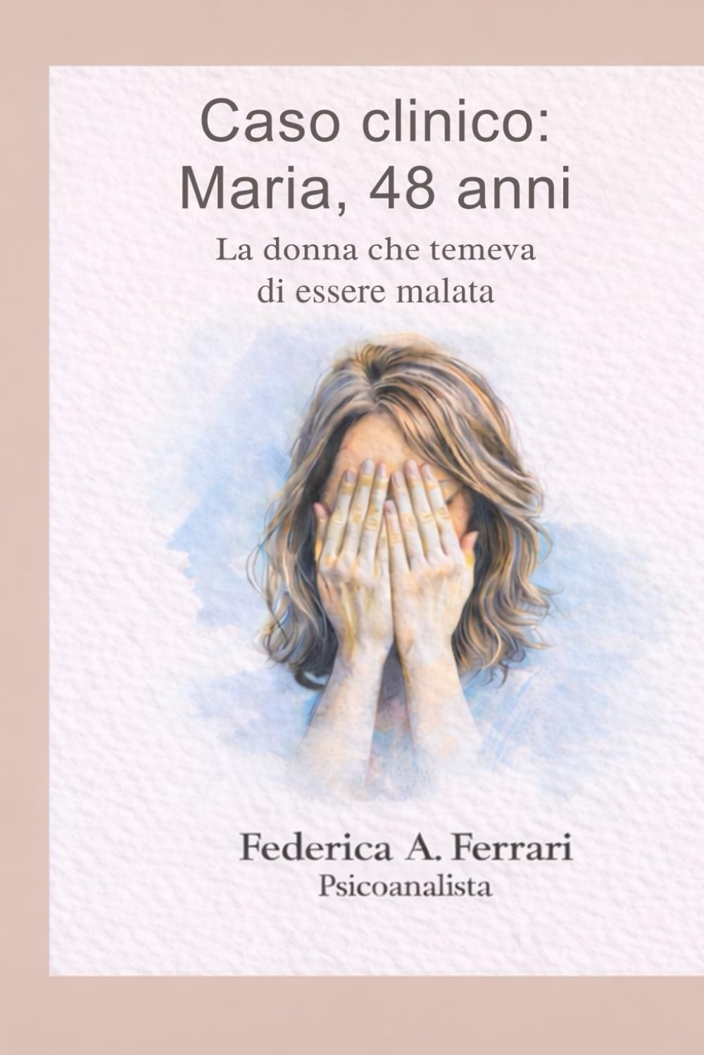 Caso clinico: Maria, 48 anni: La donna che temeva di essere malata