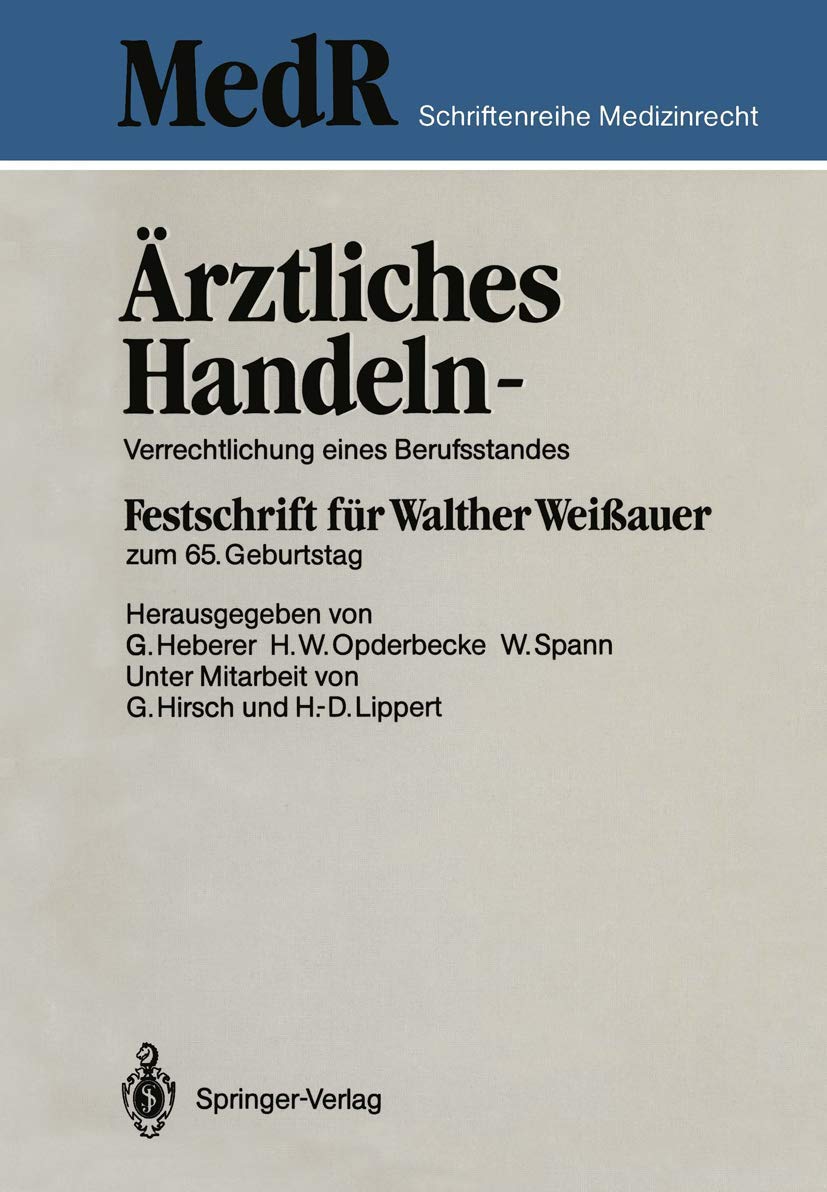 Ärztliches Handeln ― Verrechtlichung eines Berufsstandes: Festschrift für Walther Weißauer zum 65. Geburtstag (MedR Schriftenreihe Medizinrecht) (German Edition)