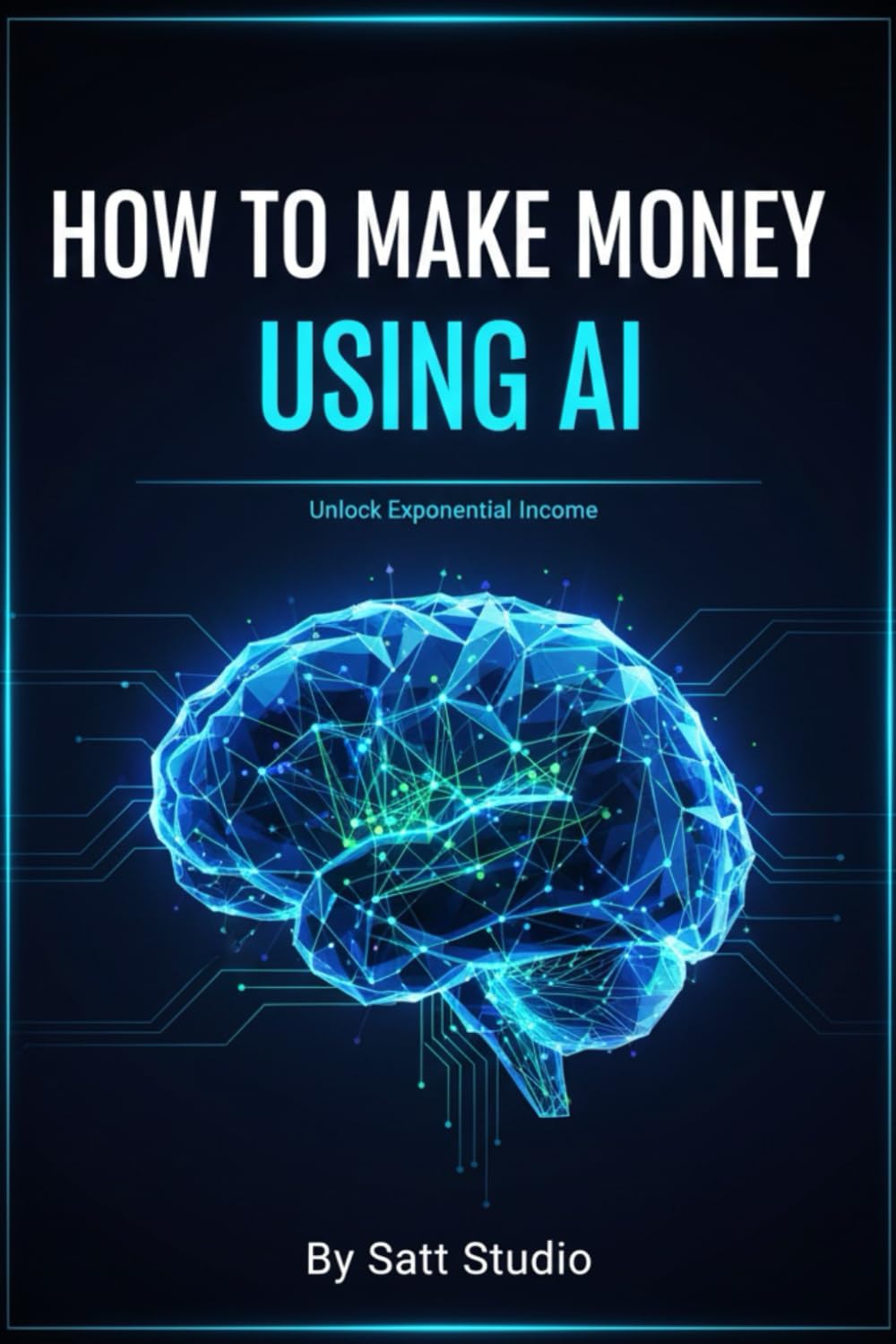 How To Earn Money Using AI: A Practical Guide to Building Online Income Streams with Modern AI Tools