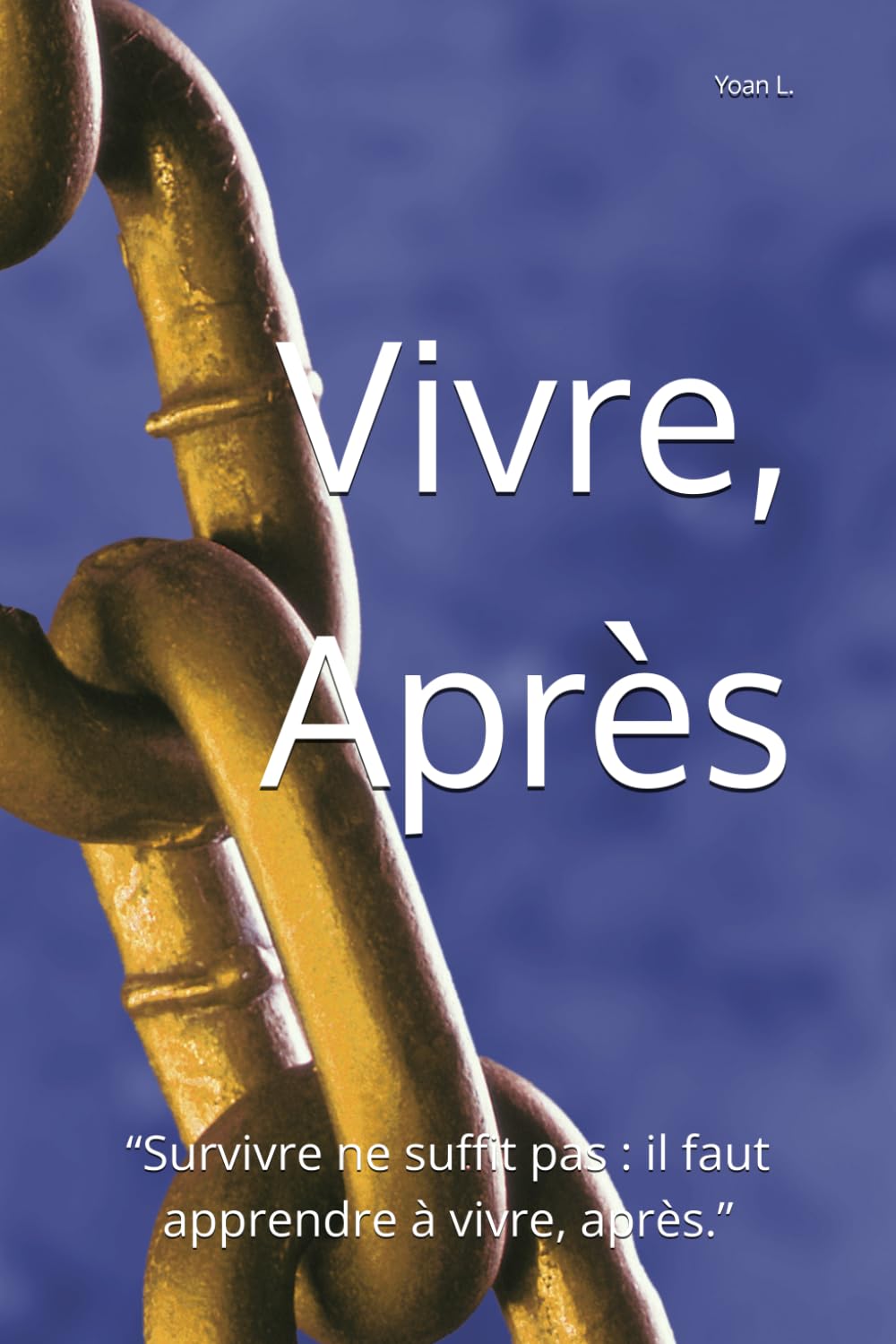 Vivre, Après: “Survivre ne suffit pas : il faut apprendre à vivre, après.”