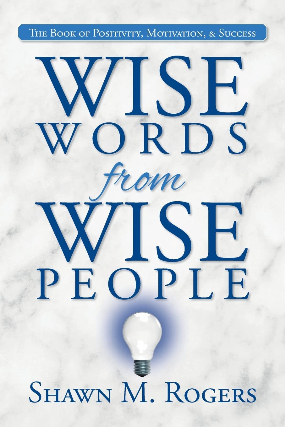 Wise Words from Wise People: The Book of Positivity, Motivation, & Success