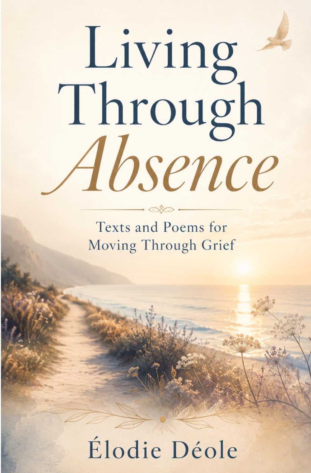 Living Through Absence: Texts and Poems for Moving Through Grief