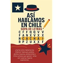 Sopa de Letra sobre Chile Sopas de Letras de facil Lectura sobre modismos chilenos, cultura chilena y mas| 15,24 x 22,86 cm, 64 paginas | Mas de 30 ... celebraciones y ratos libres sin pantallas
