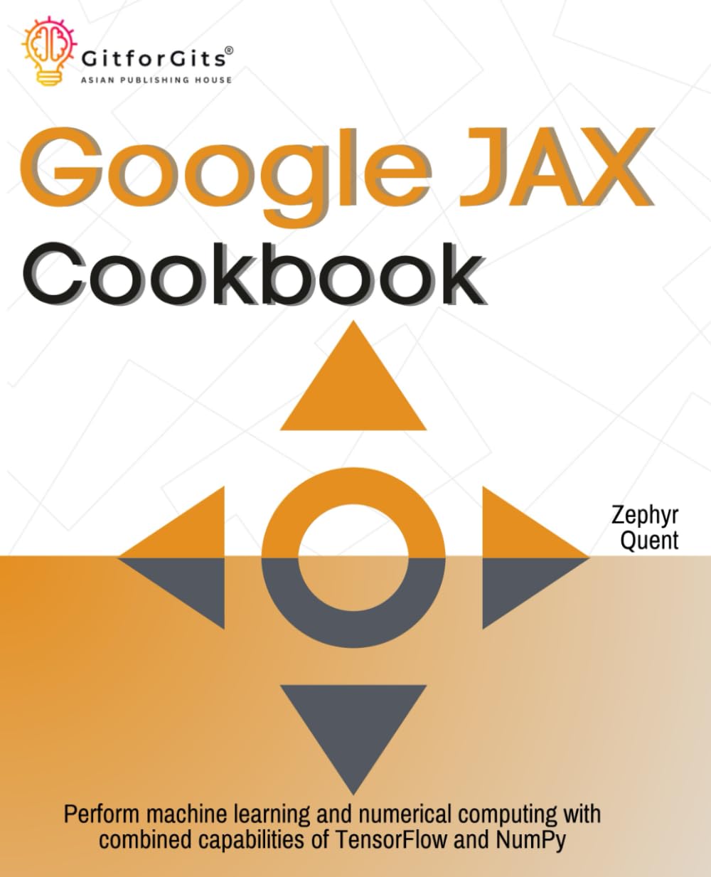Google JAX Cookbook: Perform machine learning and numerical computing with combined capabilities of TensorFlow and NumPy