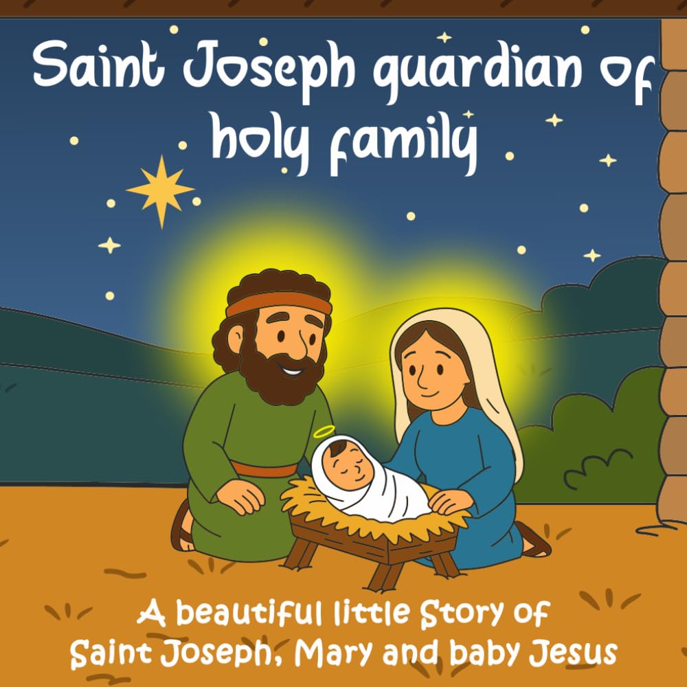 Saint Joseph guardian of holy family: A beautiful little Story of Saint Joseph, Mary and baby Jesus for kids.