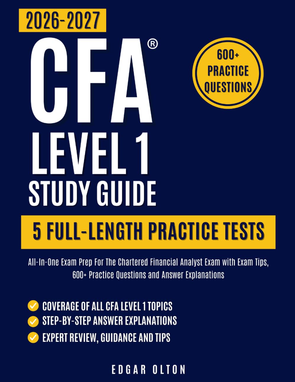 CFA Level 1 Study Guide 2026-2027: All-In-One Exam Prep For The Chartered Financial Analyst Exam with Exam Tips, 600+ Practice Questions and Answer Explanations