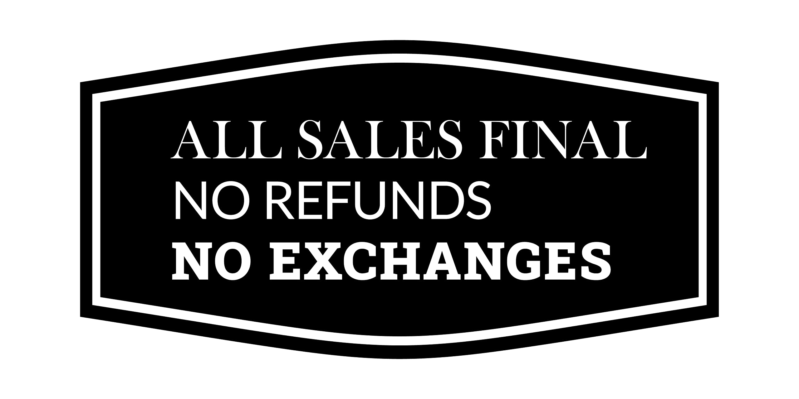 Fancy All Sales Final No Refunds No Exchanges Sign (Black) - Medium