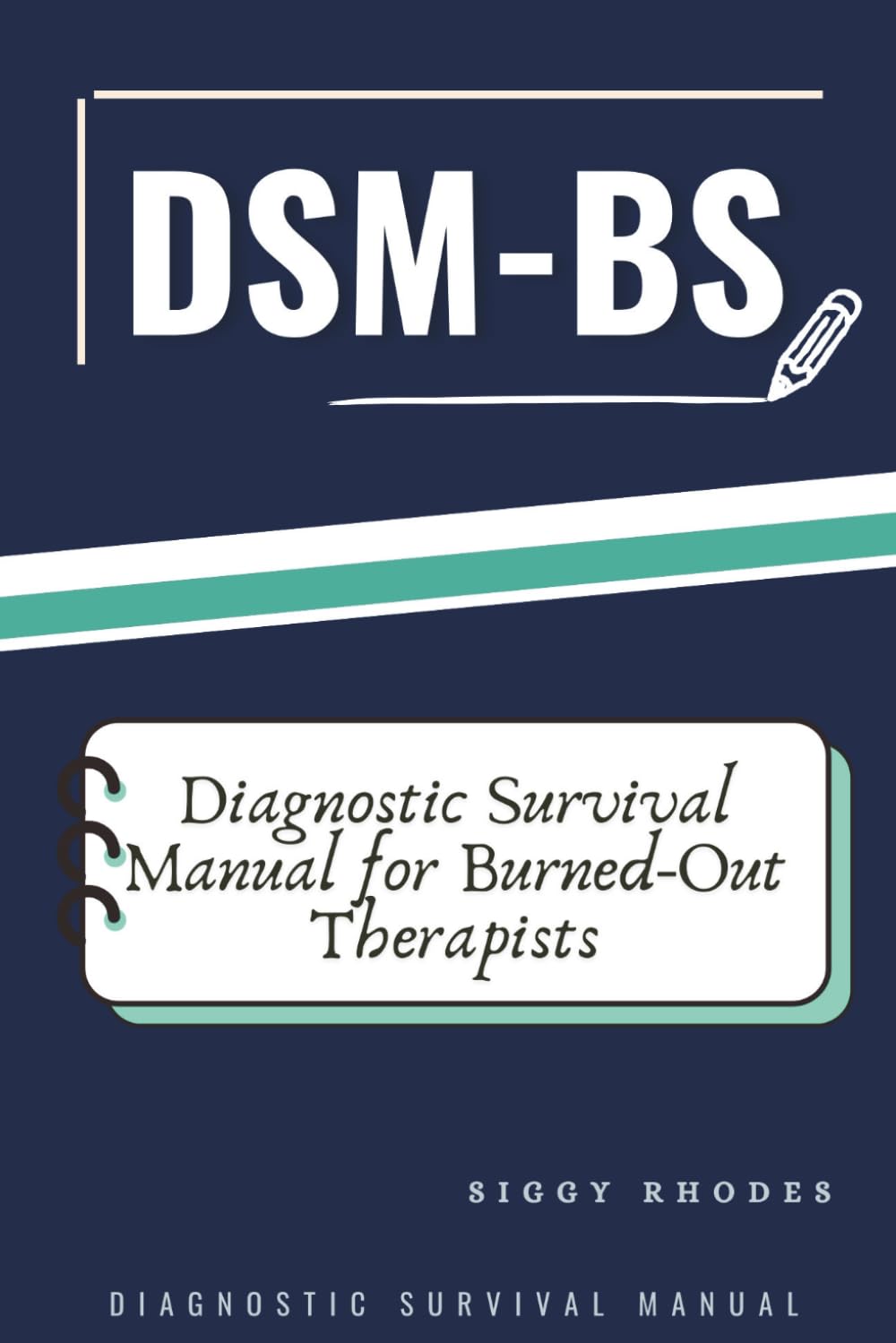 DSM-BS: Diagnostic Survival Manual for Burned-Out Therapists