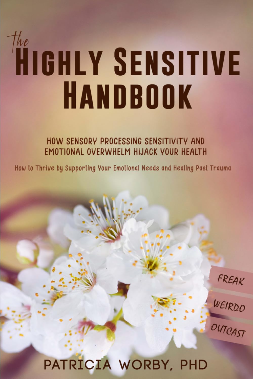 The Highly Sensitive Handbook: How Sensory Processing Sensitivity and Emotional Overwhelm Hijack your Health; How to Thrive by Supporting Your Emotional Needs and Healing Past Trauma