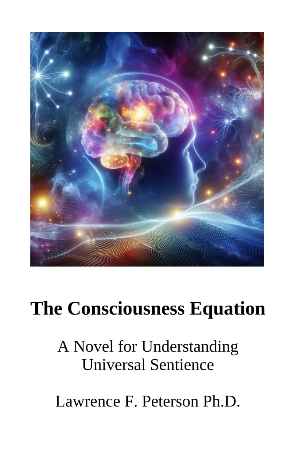 The Consciousness Equation: A Novel for Understanding Universal Sentience