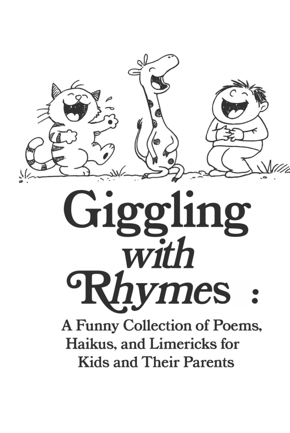 Giggling with Rhymes: A Funny Collection of Poems, Haikus, and Limericks for Kids and Their Parents: Clean and Silly Poetry for All Ages, 30 Hilarious Poems & Drawings Across 10 Fun Topics