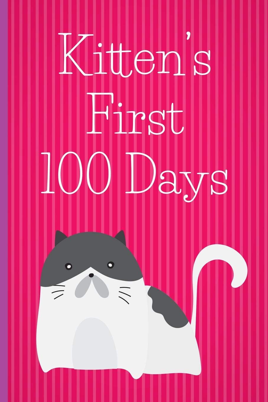 Kitten's First 100 Days: New kitten owner's journal, log book for recording kitten training and kitten development. Kitten journal gift for new kitten owners.