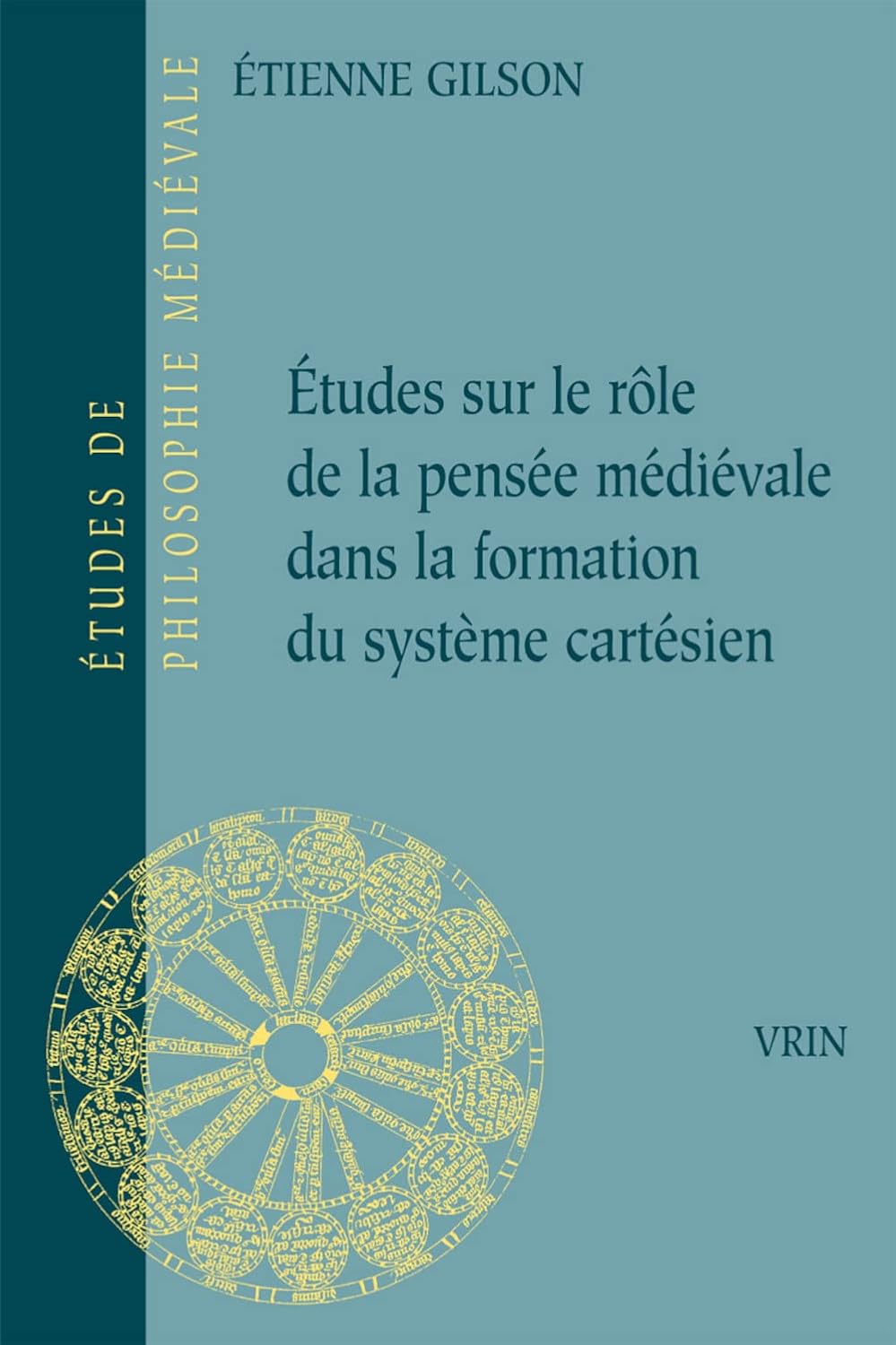 Etudes sur le rôle de la pensée médiévale dans la formation du système cartésien Gilson