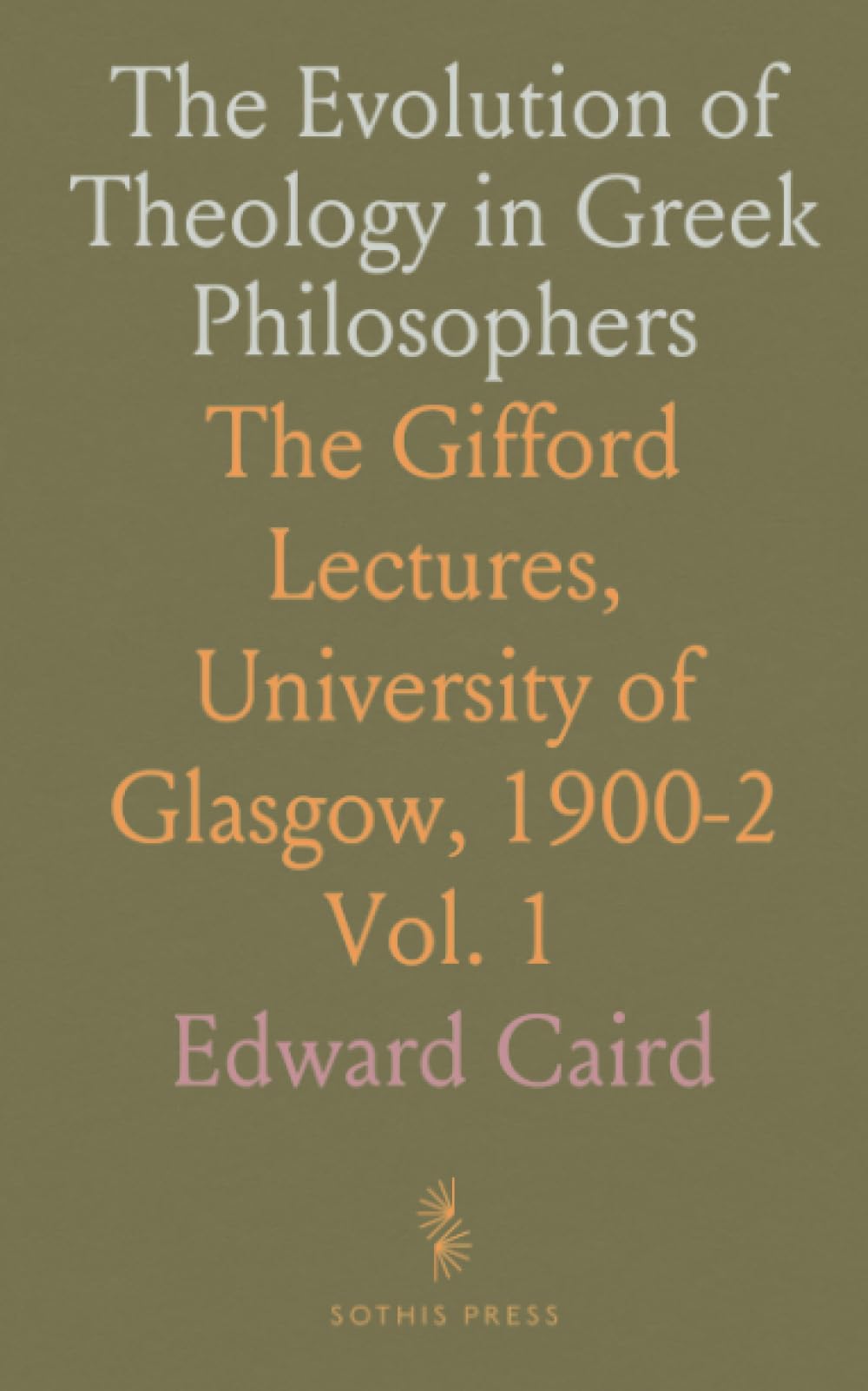 The Evolution of Theology in Greek Philosophers: The Gifford Lectures, University of Glasgow, 1900-2