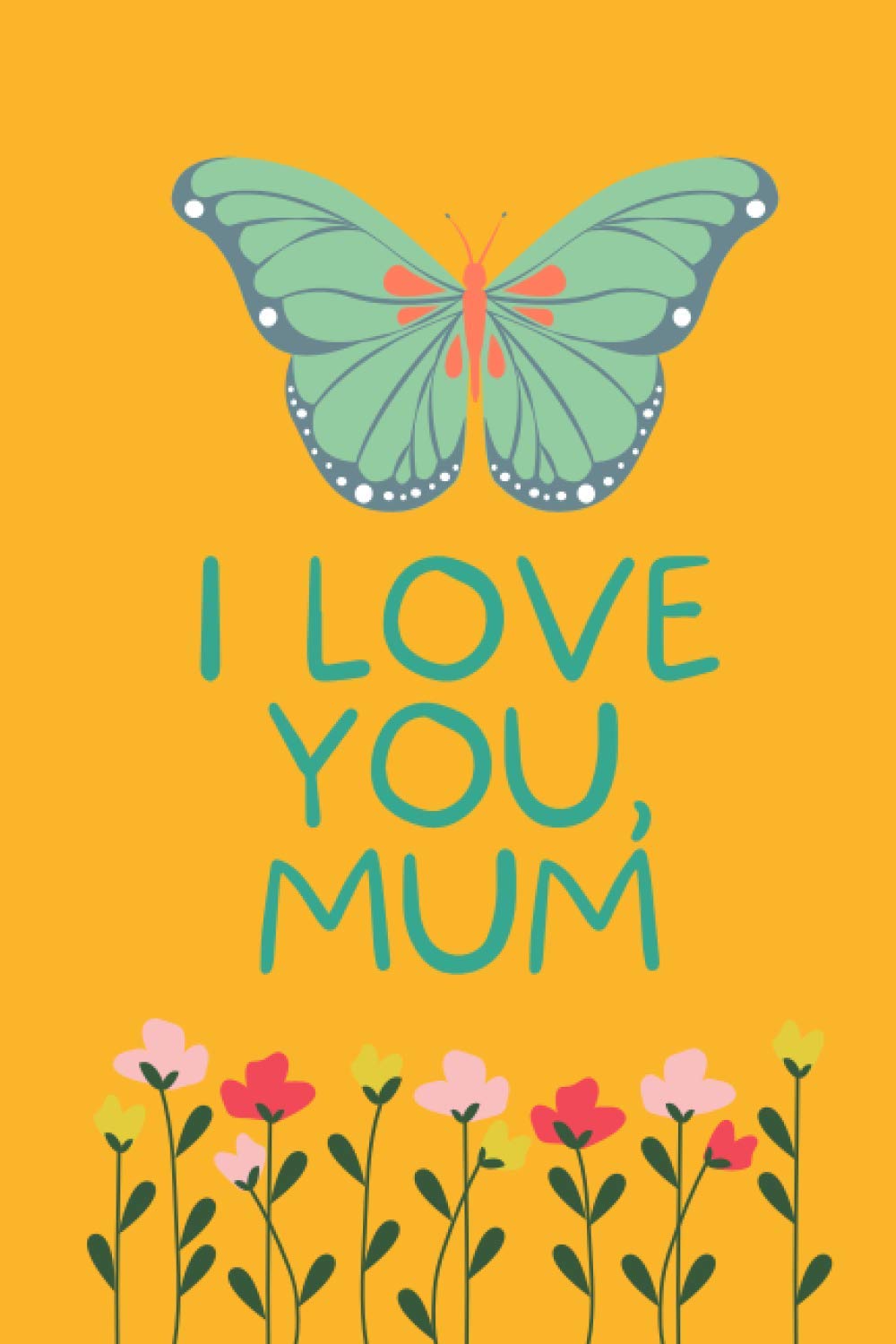 I love you, mum: 100 page notebook