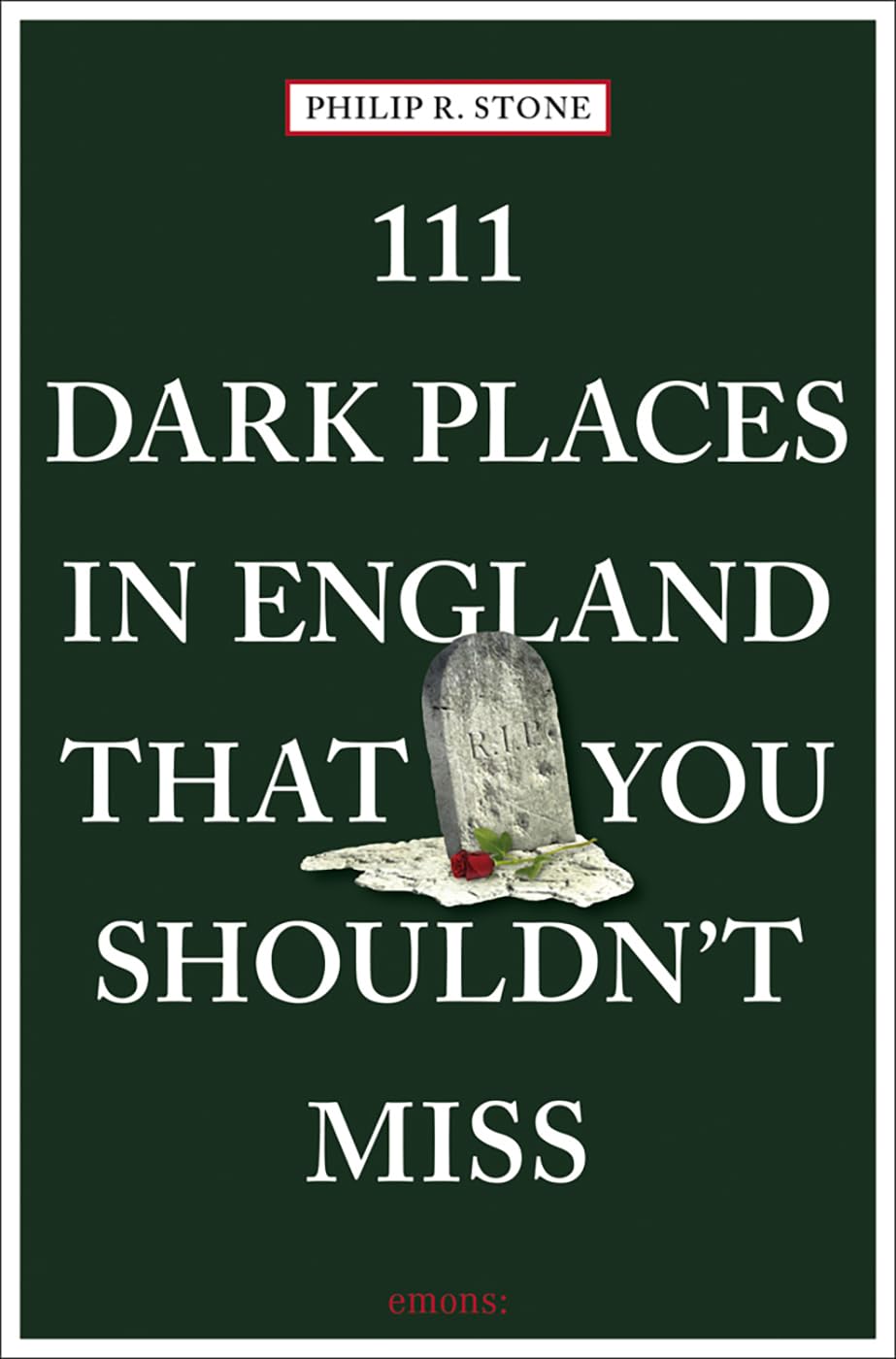 111 Dark Places in England That You Shouldn't Miss: Travel Guide (111 Places)