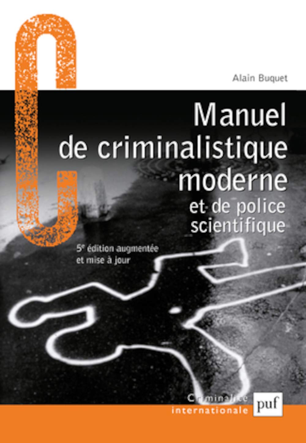 Manuel de criminalistique moderne et de police scientifique: La science et la recherche de la preuve