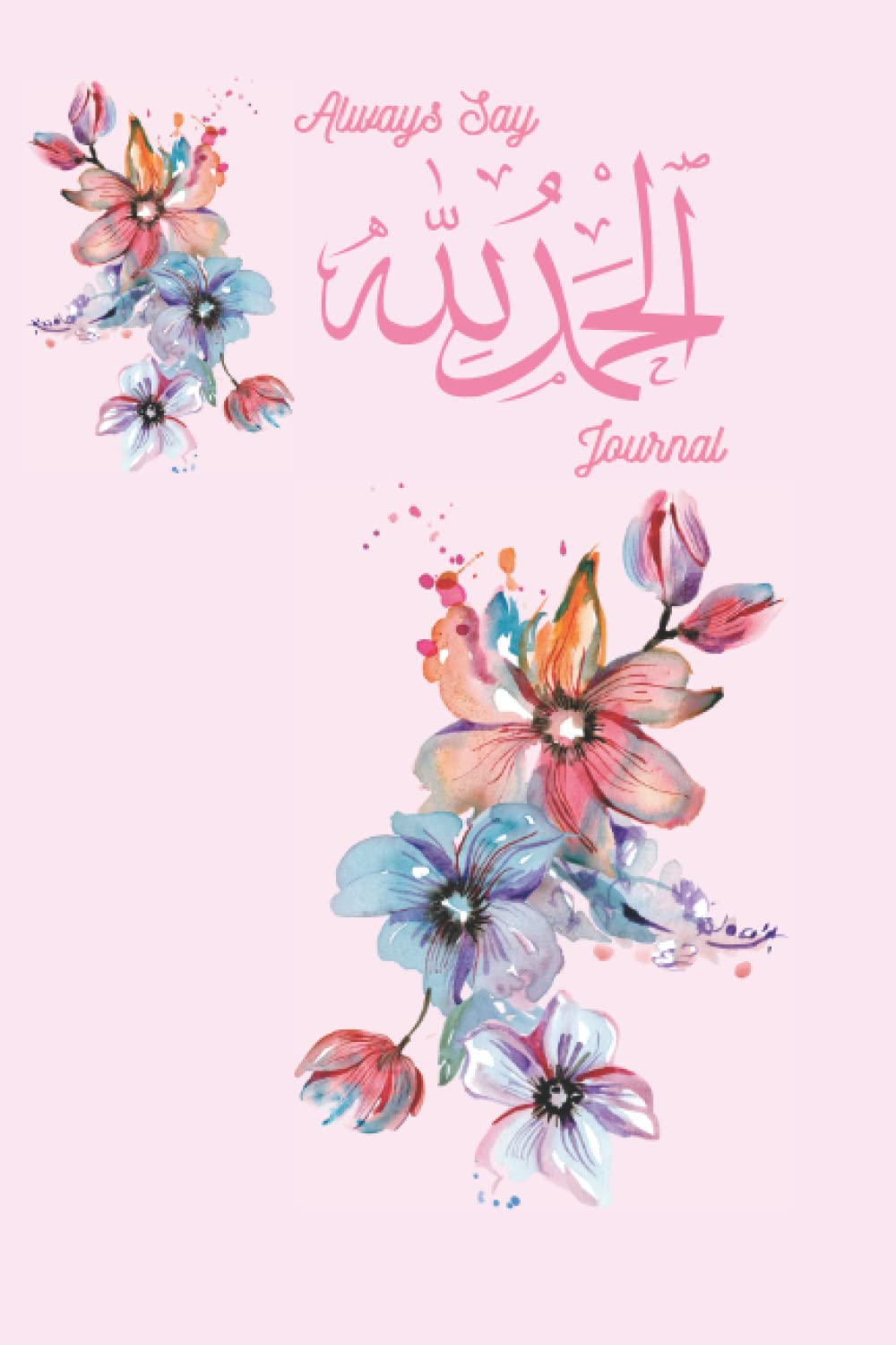 Always Say Alhamdulillah Gratitude Journal For Muslims with Islamic Quotes Premium A5 Notebook Feint Lined Journal, Beautiful Pink Design,100 Page, ... Office School Home Business Writing Prompts