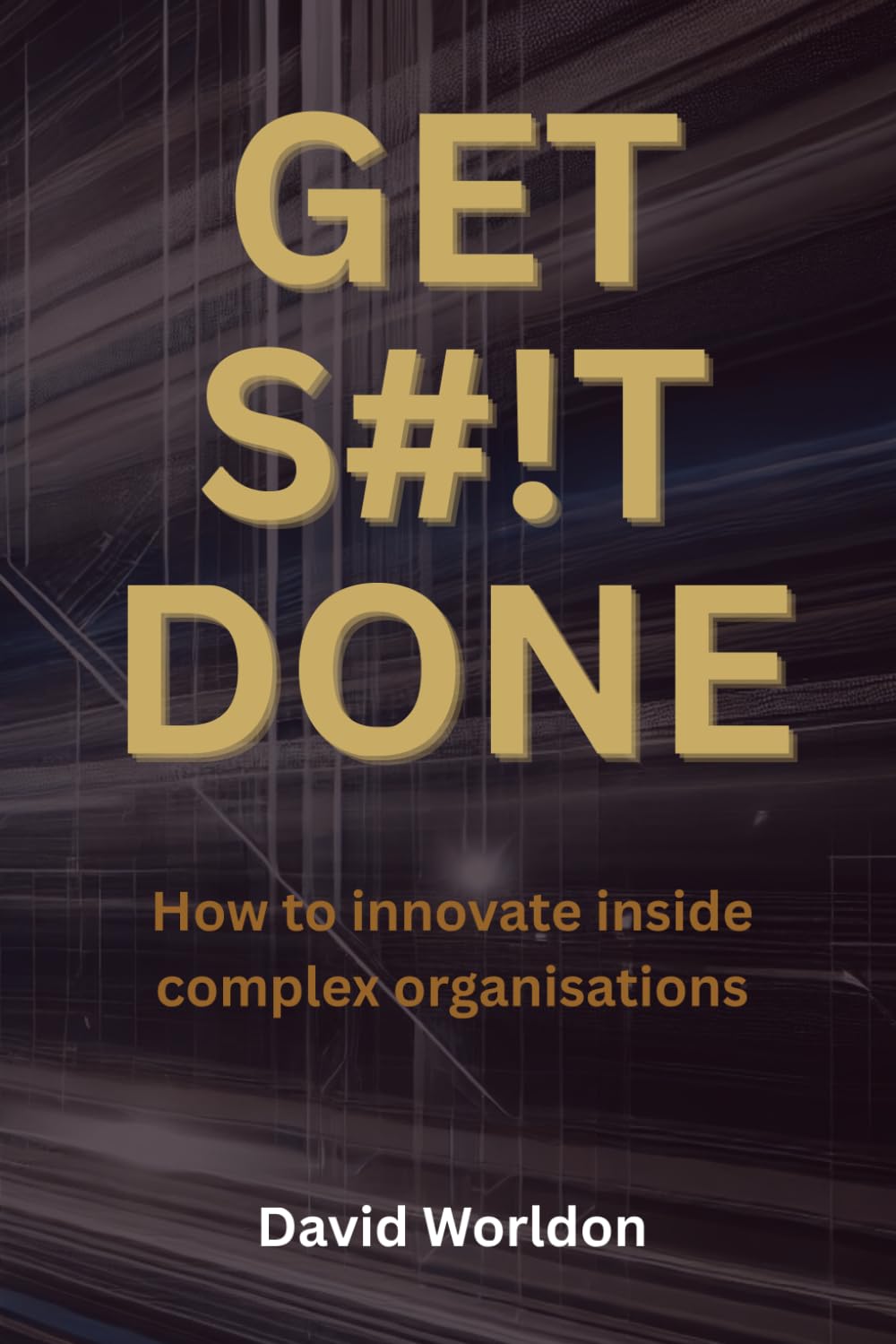 Get S#!t Done: How to innovative inside complex organisations