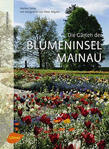 Die Gärten der Blumeninsel Mainau Die Gärten der Blumeninsel Mainau