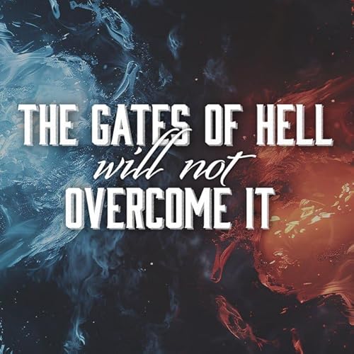 The Gates of Hell Will Not Overcome It