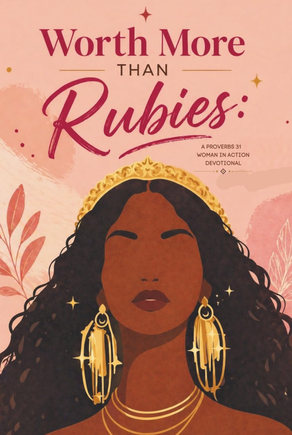Worth More Than Rubies: A Proverbs 31 Woman in Action Devotional for black women