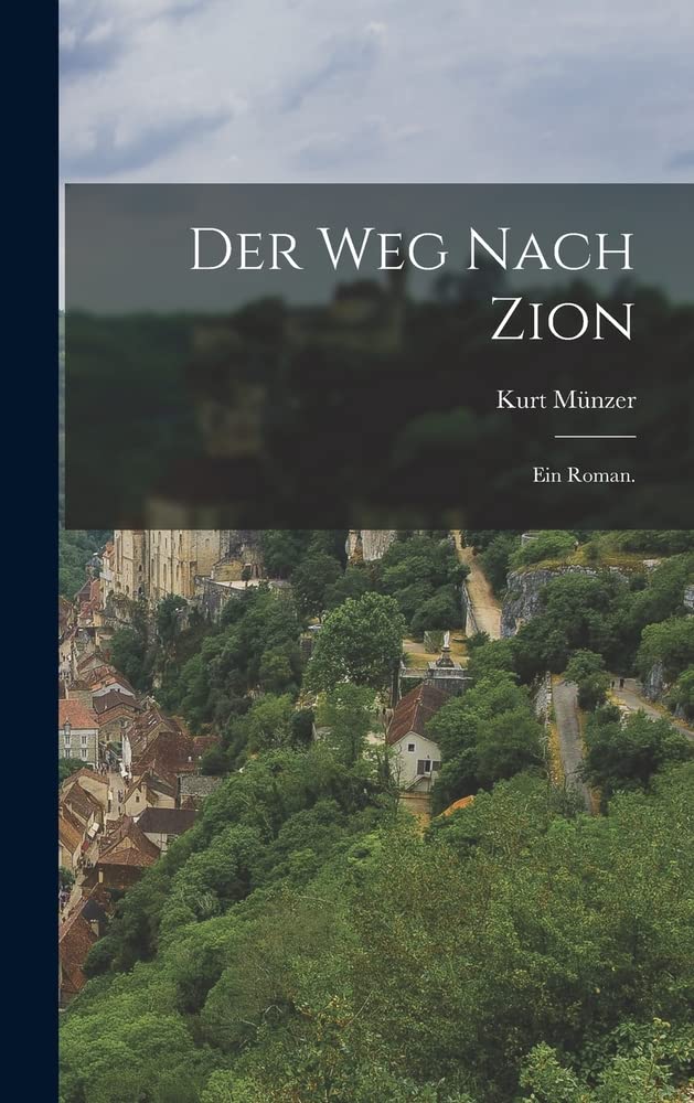 Der Weg nach Zion: Ein Roman.